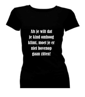 De-luizenmoeder-t-shirt-korte-mouw-bedrukt: Als je wilt dat je kind omhoog klimt, moet je er niet bovenop gaan zitten!